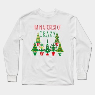 I'm in a forest of crazy! Long Sleeve T-Shirt